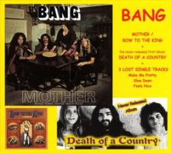 Bang (USA) : Mother - Bow to the King - Death of a Country - Lost Single Tracks
